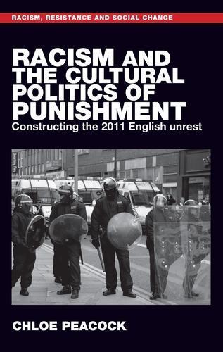 Racism and the Cultural Politics of Punishment: Constructing the 2011 English Unrest