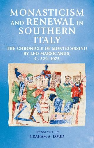 Monasticism and Renewal in Southern Italy: The Chronicle of Montecassino by Leo Marsicanus, c. 529–1075