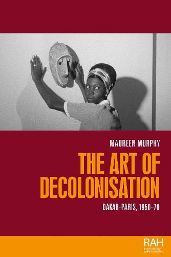 The Art of Decolonisation: Dakar-Paris, 1950-70