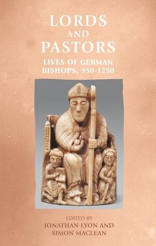 Lords and Pastors: Lives of German Bishops, 950–1250