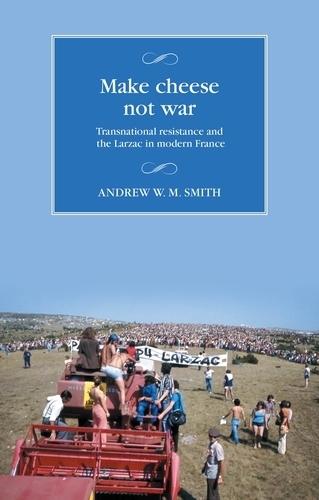 Make Cheese Not War: Transnational Resistance and the Larzac in Modern France