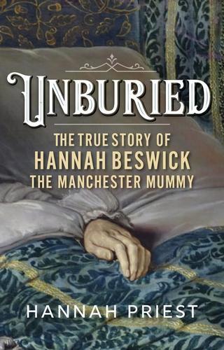 Unburied: The True Story of Hannah Beswick, the Manchester Mummy
