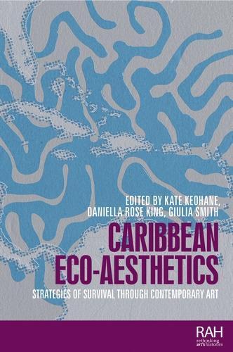 Caribbean ECO-Aesthetics: Strategies of Survival Through Contemporary Art