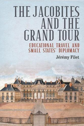 The Jacobites and the Grand Tour: Educational Travel and Small States' Diplomacy
