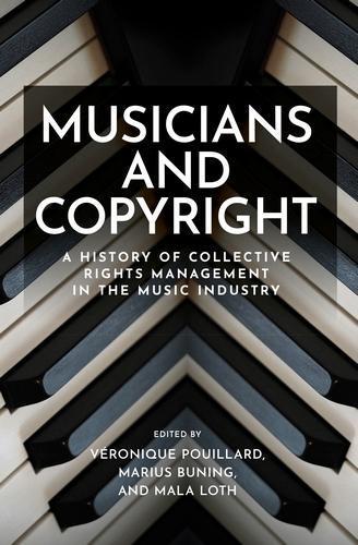 Musicians and Copyright: A History of Collective Rights Management in the Music Industry