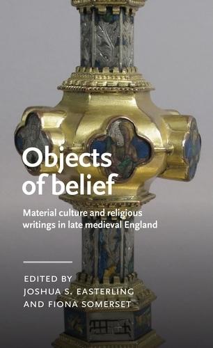 Objects of Belief: Material Culture and Religious Writings in Late Medieval England