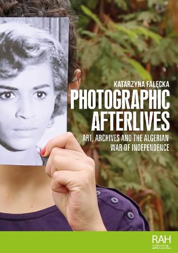 Photographic afterlives: Art, archives and the Algerian War of Independence