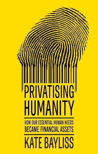 Privatising humanity: How our essential human needs became financial assets