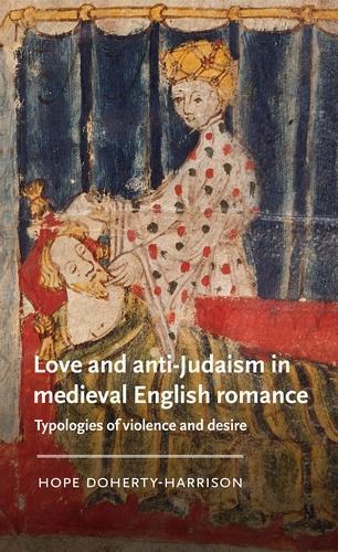 Love and Anti-Judaism in Medieval English Romance: Typologies of Violence and Desire
