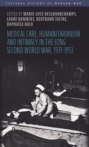 Medical Care, Humanitarianism and Intimacy in the Long Second World War, 1931-1953