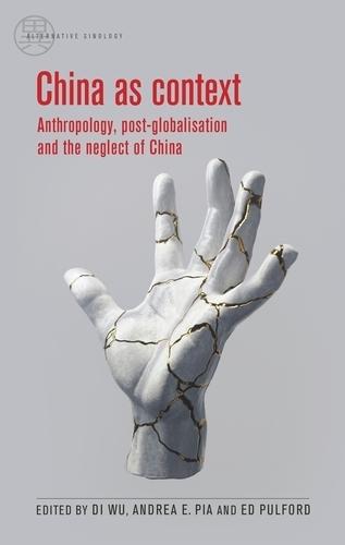 China as Context: Anthropology, Post-Globalisation and the Neglect of China