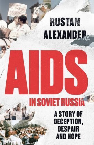 AIDS in Soviet Russia: A Story of Deception, Despair and Hope