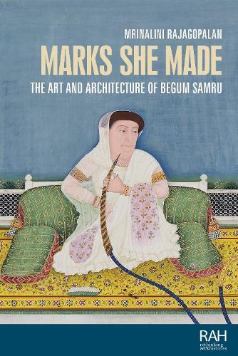 Marks She Made: The Art and Architecture of Begum Samru