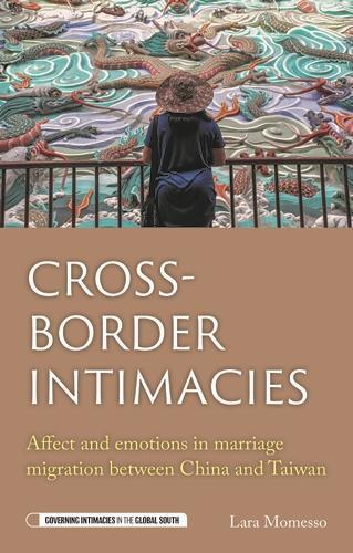 Cross-Border Intimacies: Affect and Emotions in Marriage Migration Between China and Taiwan