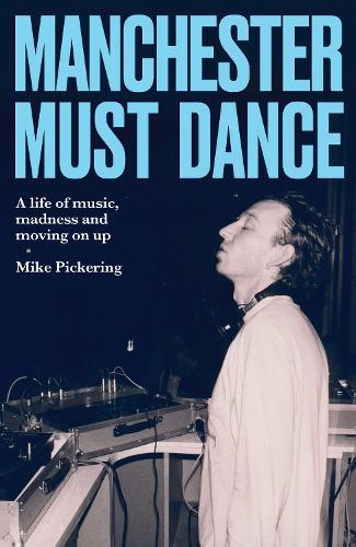 Manchester must dance: A life of music, madness and moving on up