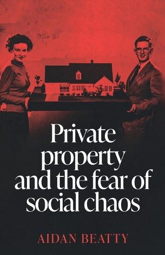 Private Property and the Fear of Social Chaos
