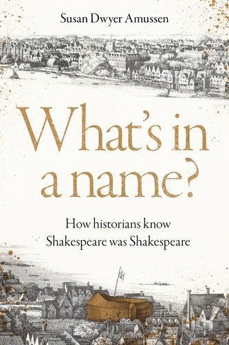 What's in a Name?: How Historians Know Shakespeare Was Shakespeare