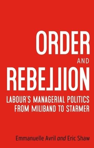 Order and Rebellion: Labour’S Managerial Politics from Miliband to Starmer