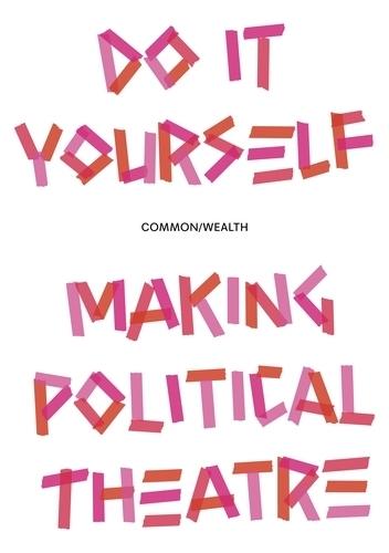 Do it Yourself: Making Political Theatre