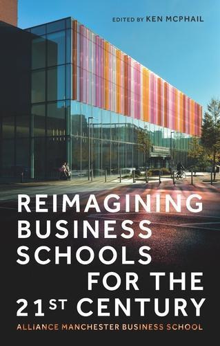 Reimagining Business Schools for the 21st Century: Alliance Manchester Business School