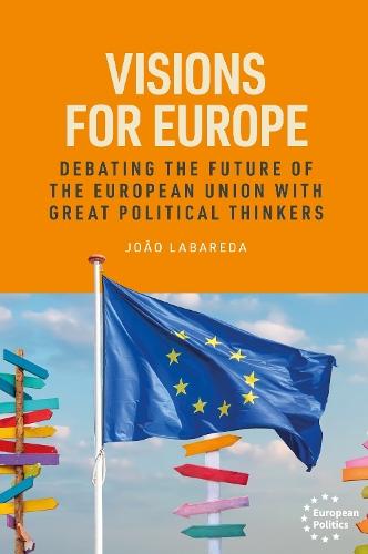 Visions for Europe: Debating the future of the European Union with great political thinkers