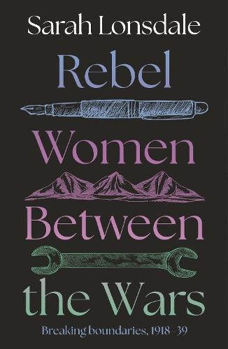 Rebel women between the wars: Breaking boundaries, 1918–39