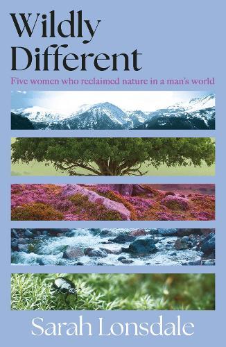 Wildly different: Five women who reclaimed nature in a man’s world