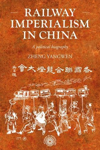 Railway Imperialism in China: A Political Biography