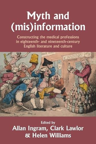 Myth and (Mis)Information: Constructing the Medical Professions in Eighteenth- and Nineteenth-Century English Literature and Culture