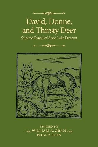 David, Donne, and Thirsty Deer: Selected Essays of Anne Lake Prescott