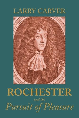 Rochester and the Pursuit of Pleasure
