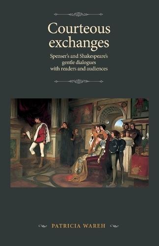 Courteous Exchanges: Spenser's and Shakespeare's Gentle Dialogues with Readers and Audiences