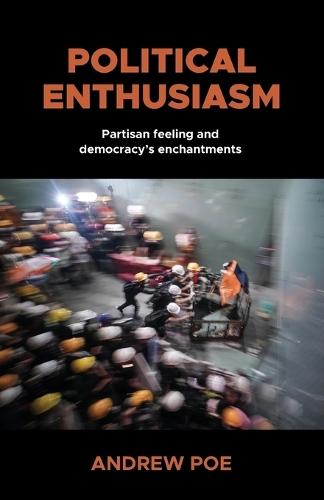 Political Enthusiasm: Partisan Feeling and Democracy’s Enchantments