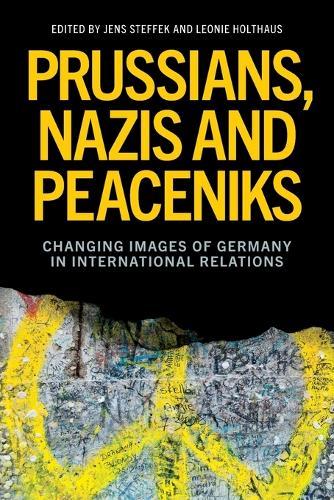 Prussians, Nazis and Peaceniks: Changing Images of Germany in International Relations