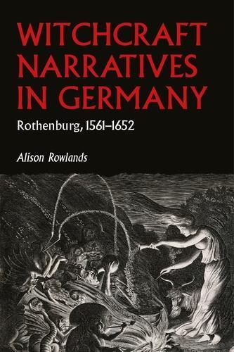 Witchcraft Narratives in Germany: Rothenburg, 1561–1652