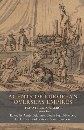 Agents of European Overseas Empires: Private Colonisers, 1450-1800
