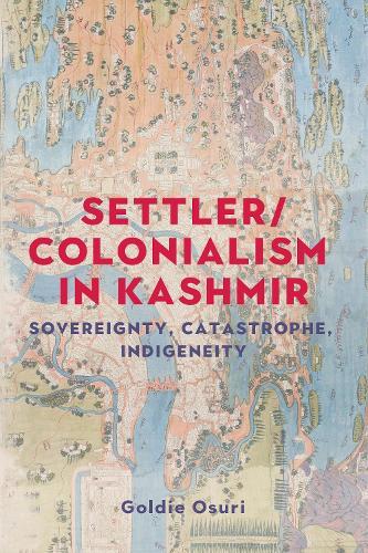 Settler/colonialism in Kashmir: Sovereignty, catastrophe, indigeneity
