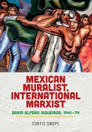 Mexican muralist, international Marxist: David Alfaro Siqueiros, 1941–74