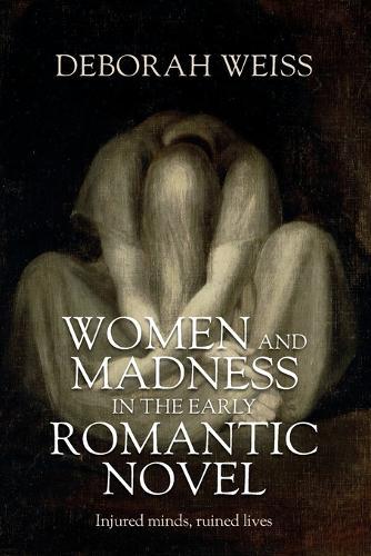 Women and madness in the early Romantic novel: Injured minds, ruined lives