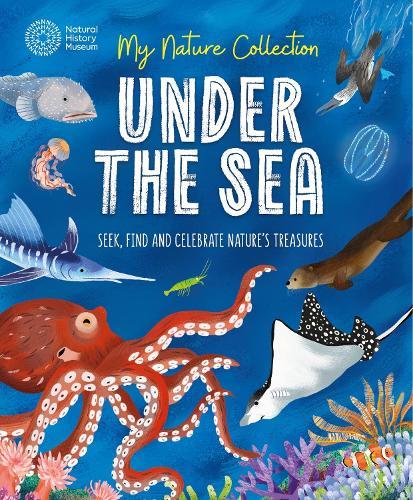 My Nature Collection: Under the Sea: Seek, find and celebrate nature's treasures with the Natural History Museum
