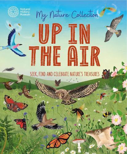My Nature Collection: Up in the Air: Seek, find and celebrate nature's treasures with the Natural History Museum