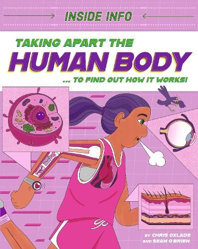 Inside Info: Taking Apart the Human Body: ... to find out how it works!