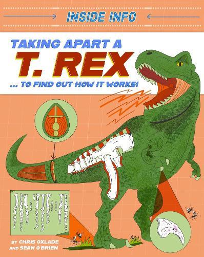 Inside Info: Taking Apart a T. rex: ... to find out how it works!