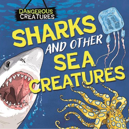 Dangerous Creatures: Sharks and Other Sea Creatures