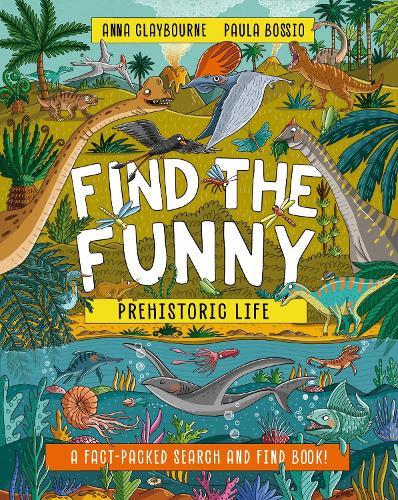 Find the Funny: Prehistoric Life: A fact-packed search and find book!