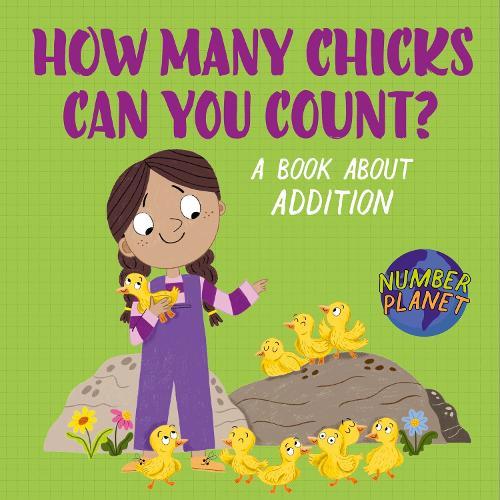 Number Planet: How Many Chicks Can You Count?: A book about addition
