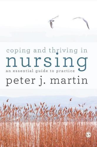 Coping and Thriving in Nursing: An Essential Guide to Practice