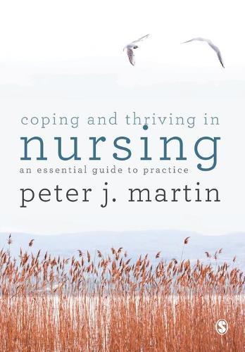 Coping and Thriving in Nursing: An Essential Guide to Practice