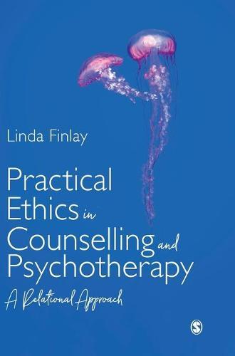 Practical Ethics in Counselling and Psychotherapy: A Relational Approach