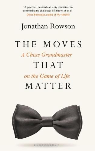 The Moves that Matter: A Chess Grandmaster on the Game of Life